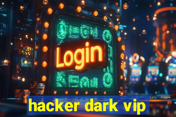 hacker dark vip